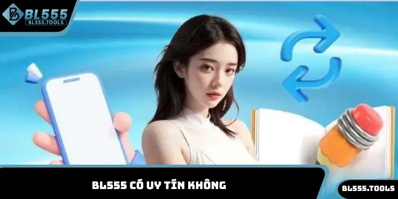 BL555 Có Uy Tín Không? Thông Tin Đánh Giá Chân Thực Nhà Cái 1 BL555 có uy tín không