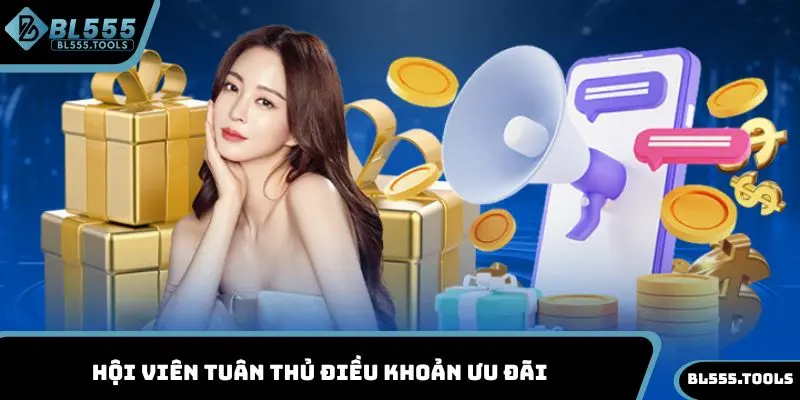 Khuyến Mãi BL555 - Cập Nhật Toàn Bộ Sự Kiện Hot Năm 2025 4 Hội viên tuân thủ điều kiện ưu đãi