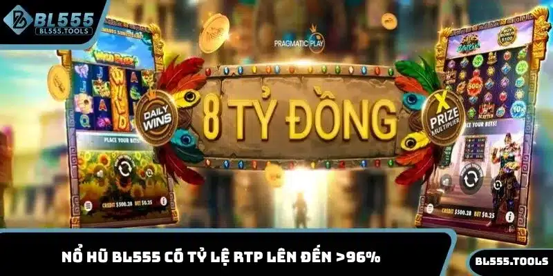 NỔ HŨ BL555 2 Nổ hũ BL555 có tỷ lệ RTP lên đến >96%