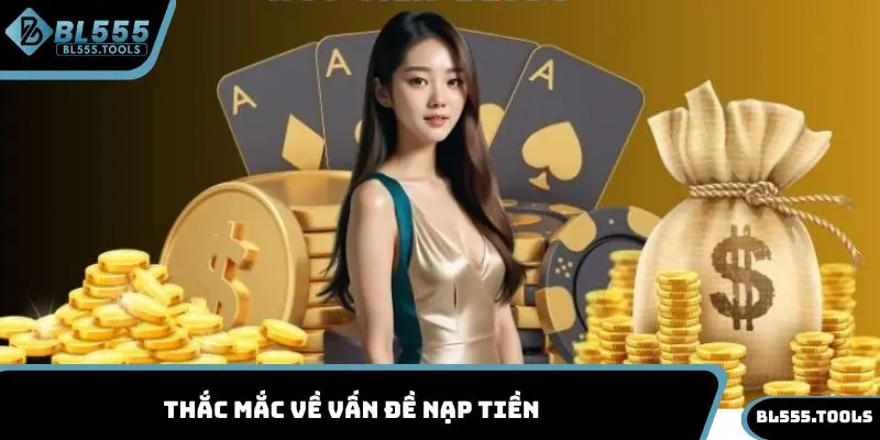 Nạp Tiền BL555 - Tổng Hợp Cách Cách Giao Dịch Cực Nhanh 5 Thắc mắc về vấn đề nạp tiền